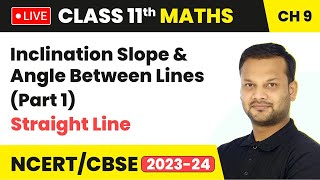 Inclination Slope amp Angle Between Lines Part 1  Straight Line  Class 11 Maths Chapter 9  LIVE [upl. by Johnsten]