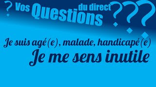 quotJe suis agée malade handicapéeje me sens inutile quot Vos questions du direct [upl. by Magnolia853]