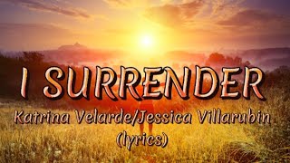 I Surrender  Katrina Velardeamp Jessica Villarubin lyrics [upl. by Lanti]