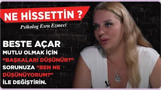 Beste Açar Babam gibi bir kocam olsun istemem…  Esra Ezmeci Ne Hissettin [upl. by Ferneau]