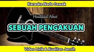 Sebuah Pengakuan Haddad Alwi  Karaoke Nada Cewek  Kualitas Jernih [upl. by Rekab]