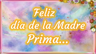 Feliz Dia de la madre Prima  Para ti Prima en tu Dia  Dedícaselo 😉 [upl. by Leumas]