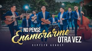 Septeto Acarey  No Pense Enamorarme Otra Vez Video Oficial [upl. by Itsur]