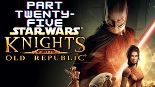 Star Wars KotOR  Part TwentyFive [upl. by Olmstead]