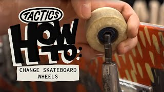 When amp How to Change Your Skateboard Wheels  Tactics [upl. by Amitie]