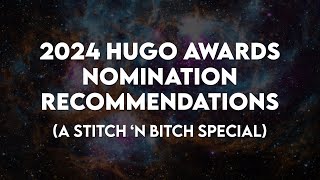 2024 Hugo Awards Nominations Recommendations  February Stitch n Bitch Special [upl. by Notrab811]