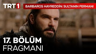 Barbaros Hayreddin Sultanın Fermanı 17 Bölüm Fragmanı [upl. by Neelyhtak210]