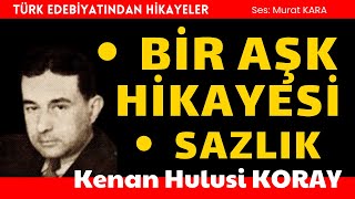 quotBir Aşk Hikayesiquot ve quotSazlıkquot Kenan Hulusi Koray  Sesli Kitap [upl. by Kane]