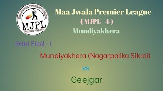 Mundiyakhera Nagarpalika Sikrai vs Geejgarh Semi Final 1  Maa Jwala Premier League [upl. by Filipe]