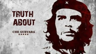 TRUTH about Che Guevara  Forgotten History [upl. by Enivid824]