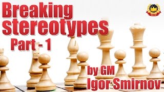 Breaking stereotypes Part  1 by GM Igor Smirnov [upl. by Eniamat]