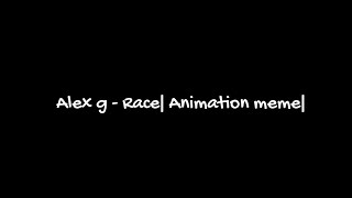 Alex g  Race Animation Meme [upl. by Lew569]