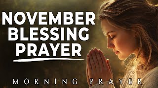 PRAY THIS Powerful NOVEMBER Prayer for Blessing And Breakthrough  Morning Prayer [upl. by Terris298]