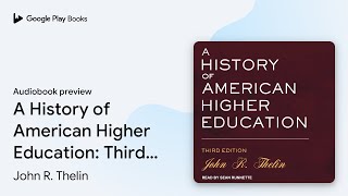 A History of American Higher Education Third… by John R Thelin · Audiobook preview [upl. by Aicilla]