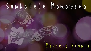 Sambalele Momotaro  Marcelo Kimura [upl. by Joelie]