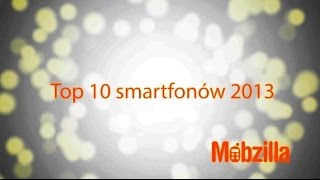 TOP 10 smartfonów 2013  Mobzilla odc 129 [upl. by Nivat]