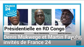 Spéciale présidentielle en RD Congo  Denis Mukwege et Martin Fayulu invités de France 24 [upl. by Rafi542]