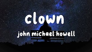 John Michael Howell  Clown lyric [upl. by Bourne570]