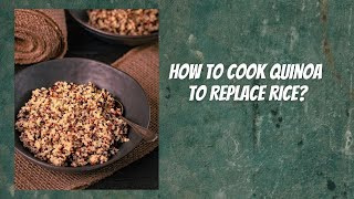 How to Make Quinoa to Replace Rice [upl. by Milan]