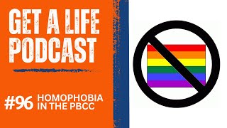 Get A Life Podcast Ep 96 Homophobia in the PBCC [upl. by Fogarty]