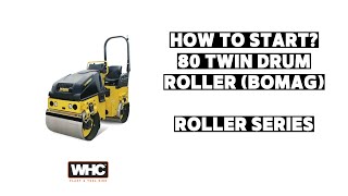 How To Start 80 Roller Bomag  WHC Hire Services  Roller Series [upl. by Dael]