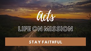 Acts Life On Mission  Stay Faithful  West Ministries [upl. by Lraed113]