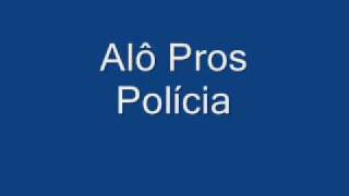 Alô pros Polícia [upl. by Enitnemelc515]