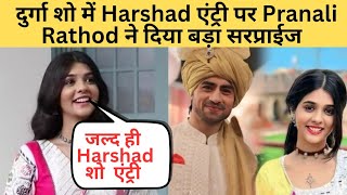 नया शो दुर्गा मैं Harshad एंट्री पर Pranali Rathod दिया बड़ा सरप्राइज़ l Harshali Comeback [upl. by Asiret513]