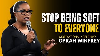 Stop Being Soft To Everyone  Oprah Winfrey Best Motivational Speech Ever [upl. by Barra978]