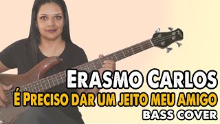 BASS COVER É preciso dar um jeito meu amigo  Erasmo Carlos [upl. by Hull862]