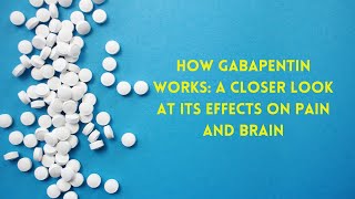 How Gabapentin Works A Closer Look at Its Effects on Pain and Brain [upl. by Ellevart]