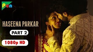 Haseena Parkar Full Movie HD 1080p  Shraddha Kapoor amp Siddhanth Kapoor  Bollywood Movie  Part 2 [upl. by Merri]