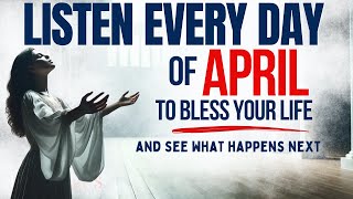 PRAY THIS Powerful April Blessing Prayer for Your Breakthrough Listen Every Day Christian Motivation [upl. by Kai]