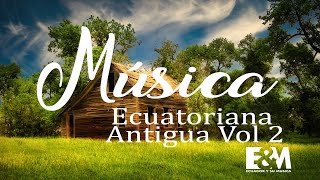 MUSICA ECUATORIANA ANTIGUA VOL 2 DE ORO💛💙❤️EampM PLUS [upl. by Deeann]