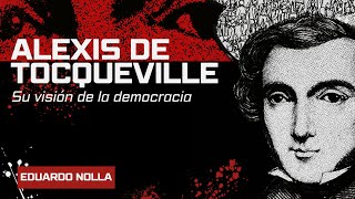 Alexis de Tocqueville su visión de la democracia  Eduardo Nolla [upl. by Bernj]