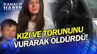 Cinayet İçin 650 Km Yol Geldi Kızı ve Torununu Kurşun Yağmuruna Tuttıu [upl. by Stryker]