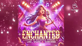 ENCHANTED COVER SONG SHIVANGI TIWARI TAYLOR SWIFT ERAS TOUR [upl. by Farmer]