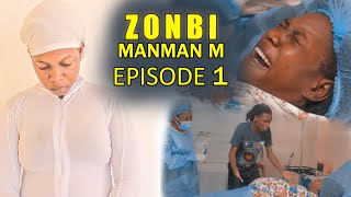 ZONBI MANMAN M Episode 1 Yon Manman ki Mouri nan akouchman [upl. by Arekat]