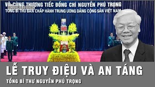 Lễ truy điệu đưa tang an táng Tổng Bí thư Nguyễn Phú Trọng  Thời sự [upl. by Bocock]