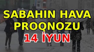 SABAHIN HAVA PROQNOZU 14 iyun 2024 Hava haqqinda [upl. by Notliw]