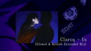 Clarcq  Us Slowed amp Reverb Extended Mix [upl. by Acceb]