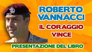 Roberto Vannacci  Il coraggio vince Vita e valori di un generale incursore  Presentazione libro [upl. by Serdna63]