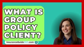 What Is Group Policy Client  InsuranceGuide360com [upl. by Ycniuqal]