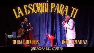 La Escribí para ti Rhual Rogers feat Rob Almaraz Bitácora del Capitán [upl. by Grantley606]