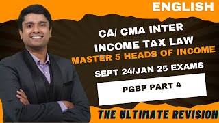 CA CMA INTER INCOME TAX MARATHON FOR SEPT24  JAN 25 EXAMS  5 HEADS OF INCOME PART 4  PGBP [upl. by Noyahs]