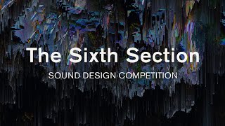 The Sixth Section Sound design competition [upl. by Almeta]