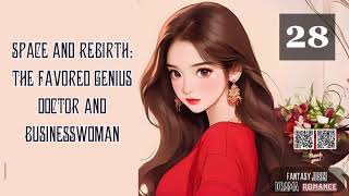 Space and Rebirth The Favored Genius Doctor and Businesswoman Episode 28 Audio Romance Rendezvou [upl. by Rizika]