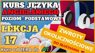 Kurs ANGIELSKIEGO od 0 do A1  Lekcja 17 ZWROTY OKOLICZNOŚCIOWE  SŁUCHAJ I POWTARZAJ [upl. by Akienom986]