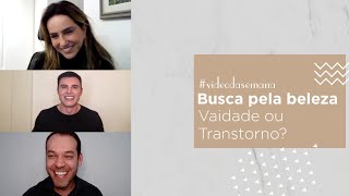 Busca pela beleza vaidade ou transtorno [upl. by Taveda]