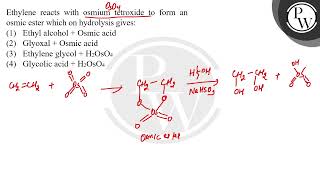 Ethylene reacts with osmium tetroxide to form an osmic ester which on hydrolysis gives [upl. by Burack]